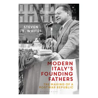 "Modern Italy's Founding Fathers: The Making of a Postwar Republic" - "" ("White Steven F.")