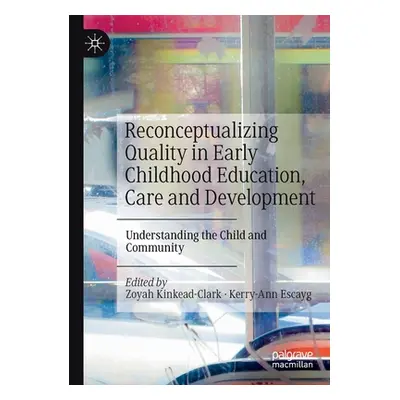 "Reconceptualizing Quality in Early Childhood Education, Care and Development: Understanding the