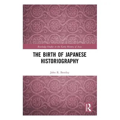 "The Birth of Japanese Historiography" - "" ("Bentley John R.")