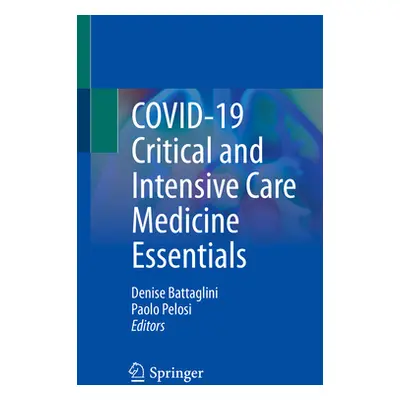 "Covid-19 Critical and Intensive Care Medicine Essentials" - "" ("Battaglini Denise")