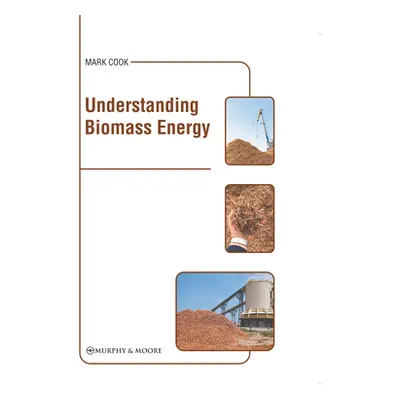 "Understanding Biomass Energy" - "" ("Cook Mark")