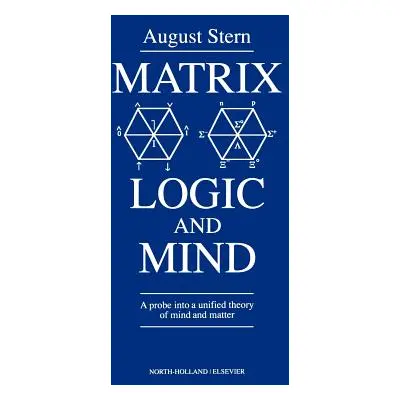 "Matrix Logic and Mind: A Probe Into a Unified Theory of Mind and Matter" - "" ("Stern A.")