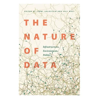 "The Nature of Data: Infrastructures, Environments, Politics" - "" ("Goldstein Jenny")