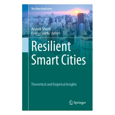 "Resilient Smart Cities: Theoretical and Empirical Insights" - "" ("Sharifi Ayyoob")