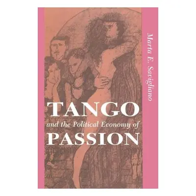 "Tango And The Political Economy Of Passion" - "" ("Savigliano Marta")