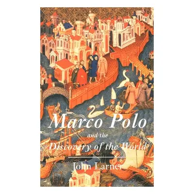 "Marco Polo and the Discovery of the World" - "" ("Larner John")