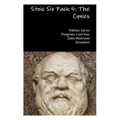 "Stoic Six Pack 5: The Cynics" - "" ("Syrus Publius")