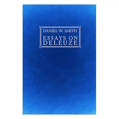 "Essays on Deleuze" - "" ("Smith Daniel W.")