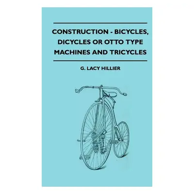 "Construction - Bicycles, Dicycles Or Otto Type Machines And Tricycles" - "" ("Hillier G. Lacy")