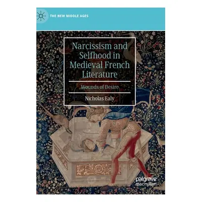 "Narcissism and Selfhood in Medieval French Literature: Wounds of Desire" - "" ("Ealy Nicholas")