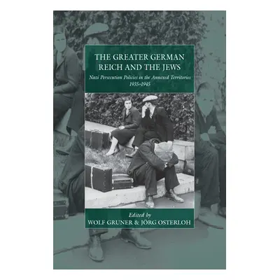 "The Greater German Reich and the Jews: Nazi Persecution Policies in the Annexed Territories 193