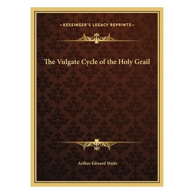 "The Vulgate Cycle of the Holy Grail" - "" ("Waite Arthur Edward")