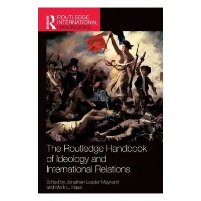 "The Routledge Handbook of Ideology and International Relations" - "" ("Maynard Jonathan Leader"