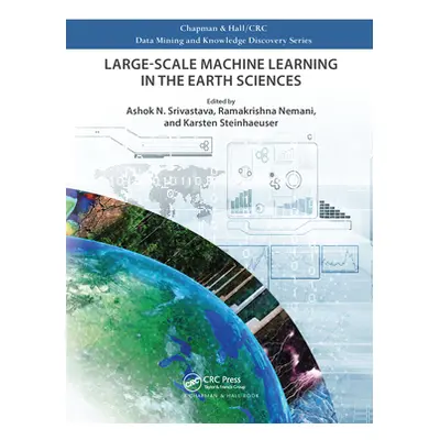 "Large-Scale Machine Learning in the Earth Sciences" - "" ("Srivastava Ashok N.")