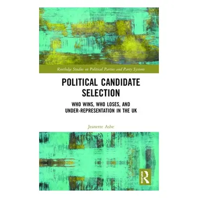 "Political Candidate Selection: Who Wins, Who Loses, and Under-Representation in the UK" - "" ("