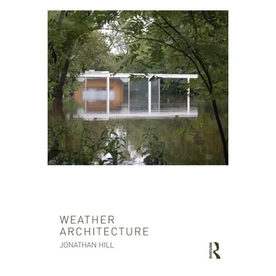 "Weather Architecture" - "" ("Hill Jonathan")