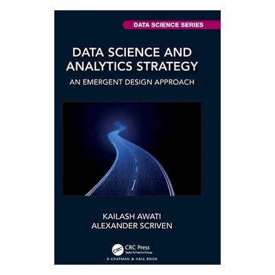 "Data Science and Analytics Strategy: An Emergent Design Approach" - "" ("Awati Kailash")