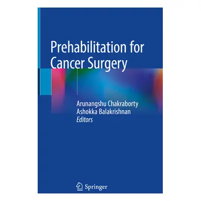 "Prehabilitation for Cancer Surgery" - "" ("Chakraborty Arunangshu")