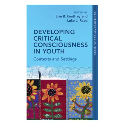 "Developing Critical Consciousness in Youth: Contexts and Settings" - "" ("Godfrey Erin B.")