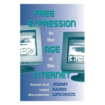 "Free Expression in the Age of the Internet: Social and Legal Boundaries" - "" ("Lipschultz Jere