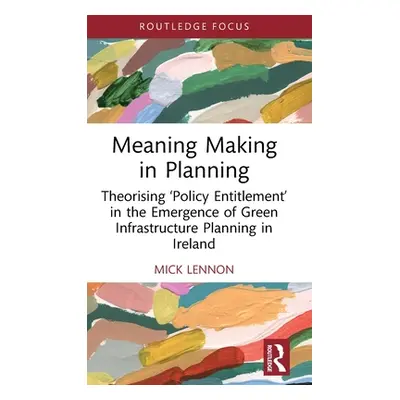 "Meaning Making in Planning: Theorising 'Policy Entitlement' in the Emergence of Green Infrastru