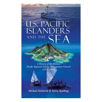 "U.S. Pacific Islanders and the Sea: A History of the Western Pacific Regional Fishery Managemen