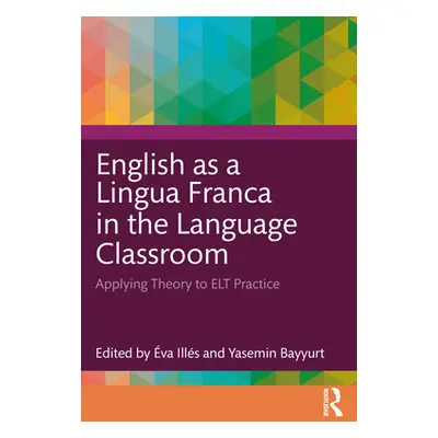 "English as a Lingua Franca in the Language Classroom: Applying Theory to ELT Practice" - "" ("I