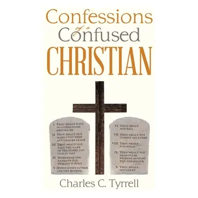 "Confessions of a Confused Christian" - "" ("Tyrrell Charles C.")