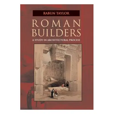 "Roman Builders: A Study in Architectural Process" - "" ("Taylor Rabun")