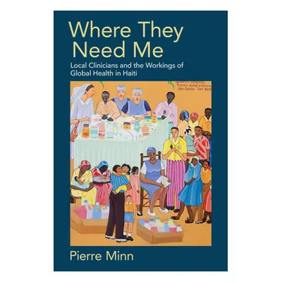 "Where They Need Me: Local Clinicians and the Workings of Global Health in Haiti" - "" ("Minn Pi