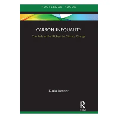 "Carbon Inequality: The Role of the Richest in Climate Change" - "" ("Kenner Dario")