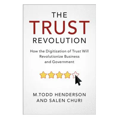 "The Trust Revolution: How the Digitization of Trust Will Revolutionize Business and Government"