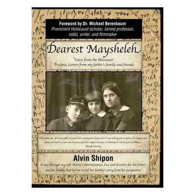 "Dearest Maysheleh: Voices from the Holocaust" - "" ("Shipon Alvin")