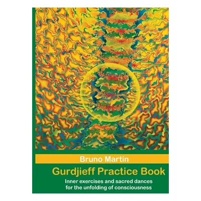 "Gurdjieff Pratice Book: Inner exercises and sacred dances for the unfolding of consciousness" -