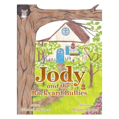 "Jody and the Backyard Bullies" - "" ("Burgess Elizabeth C.")