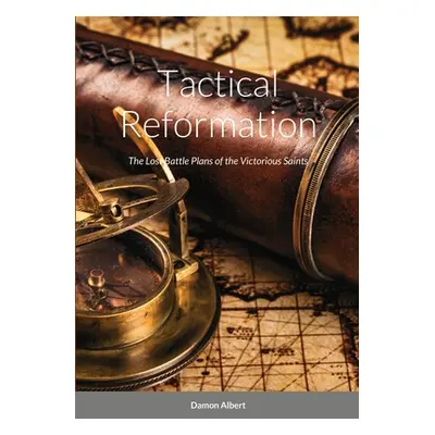 "Tactical Reformation: The Lost Battle Plans of the Victorious Saints" - "" ("Albert Damon")