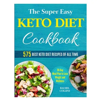 "The Super Easy Keto Diet Cookbook: 575 Best Keto Diet Recipes of All Time (30-Day Meal Plan to 