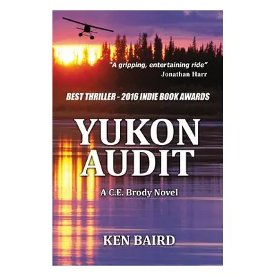 "Yukon Audit: A C.E. Brody Novel" - "" ("Baird Ken")