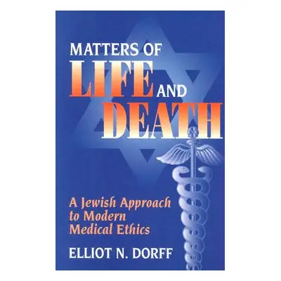 "Matters of Life and Death: A Jewish Approach to Modern Medical Ethics" - "" ("Dorff Elliot N.")