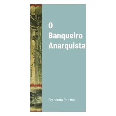 "O Banqueiro Anarquista" - "" ("Pessoa Fernando")