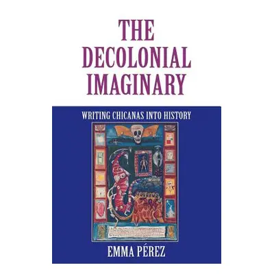 "The Decolonial Imaginary: Writing Chicanas Into History" - "" ("Prez Emma")