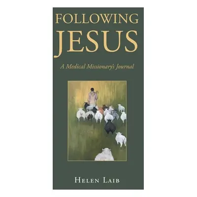 "Following Jesus: A Medical Missionary's Journal" - "" ("Laib Helen")