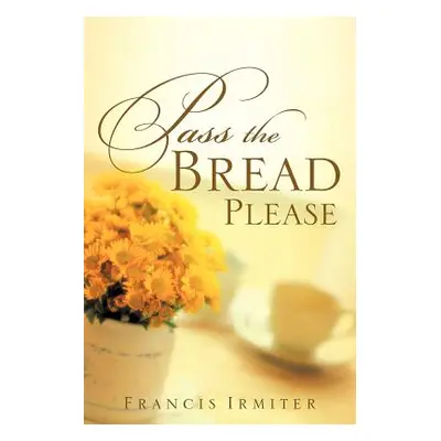 "Pass the Bread Please" - "" ("Irmiter Francis")