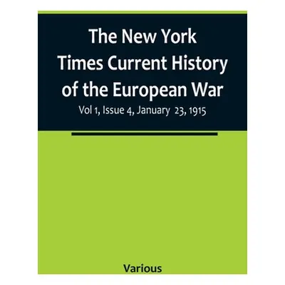 "The New York Times Current History of the European War, Vol 1, Issue 4, January 23, 1915" - "" 