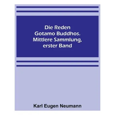 "Die Reden Gotamo Buddhos. Mittlere Sammlung, erster Band" - "" ("Eugen Neumann Karl")