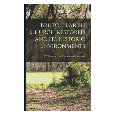 "Bruton Parish Church Restored and Its Historic Environments" - "" ("Goodwin William Archer Ruth