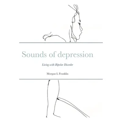 "Sounds of depression: Living with Bipolar Disorder" - "" ("Franklin Morgan")