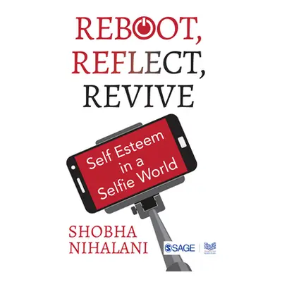 "Reboot, Reflect, Revive: Self Esteem in a Selfie World" - "" ("Nihalani Shobha")