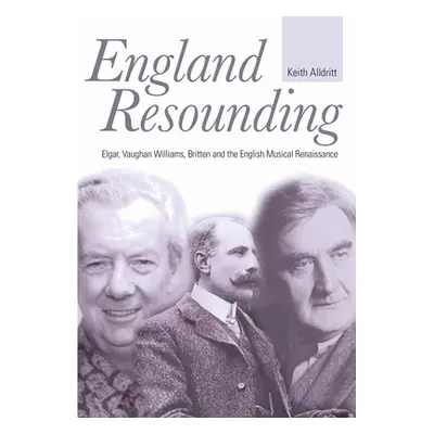 "England Resounding: Elgar, Vaughan Williams, Britten and the English Musical Renaissance" - "" 