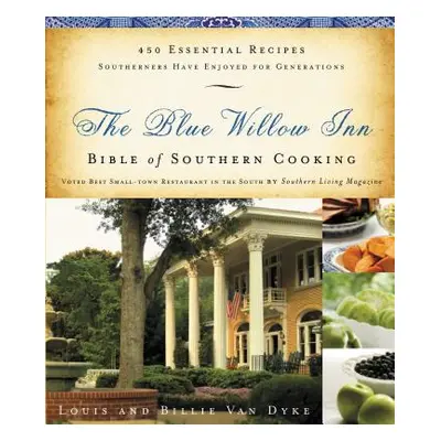 "The Blue Willow Inn Bible of Southern Cooking" - "" ("Van Dyke Louis")